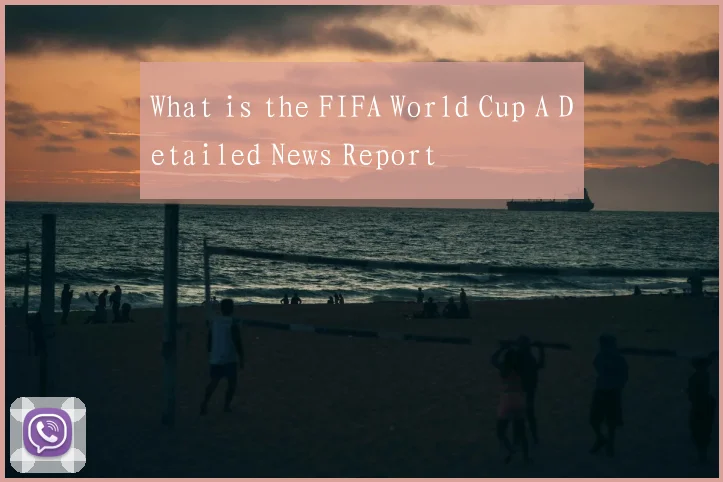 What is the FIFA World Cup A Detailed News Report